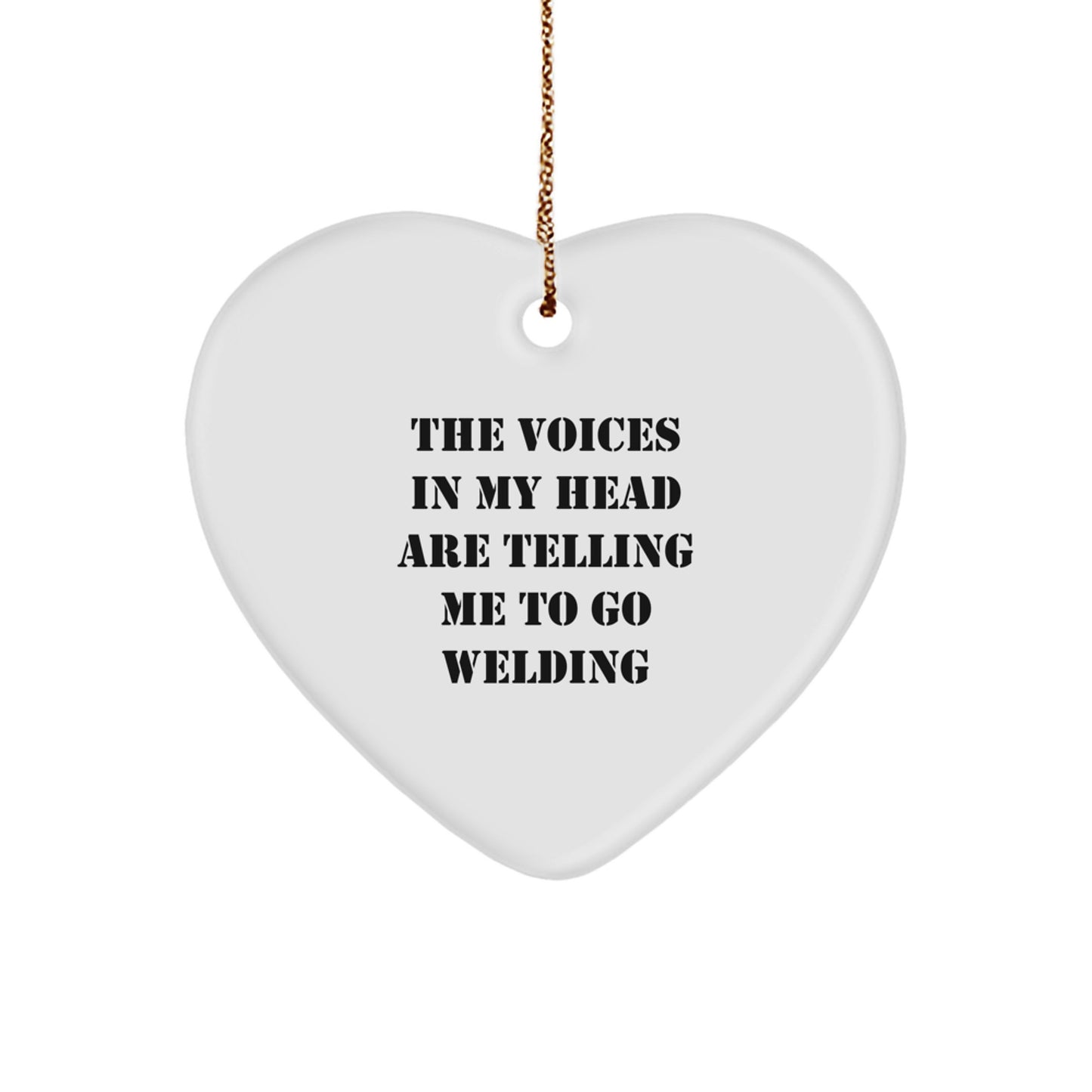 Funny Welding Gifts for Men, Heart Ornament Quote 'The Voices In My Head Are Telling Me To Go Welding' - Christmas Unique Gifts from Friends - Image 1