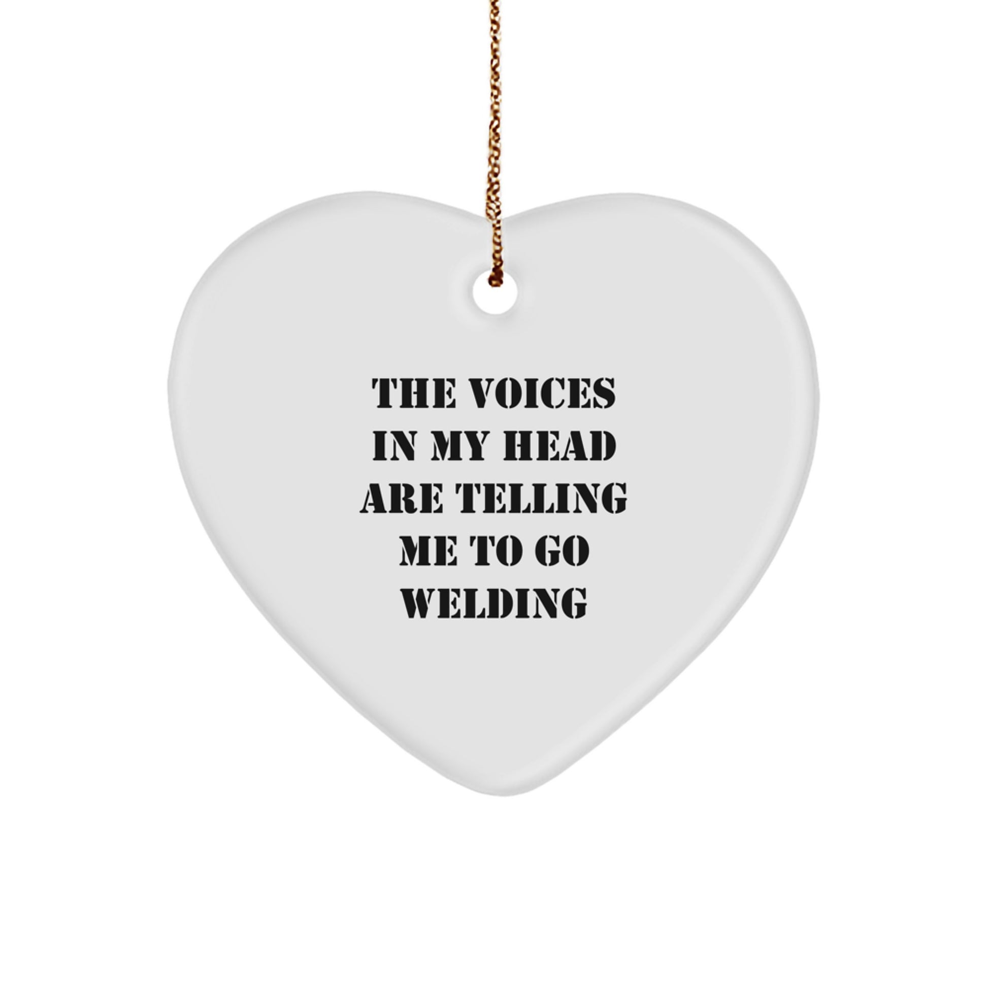 Funny Welding Gifts for Men, Heart Ornament Quote 'The Voices In My Head Are Telling Me To Go Welding' - Christmas Unique Gifts from Friends - Image 1