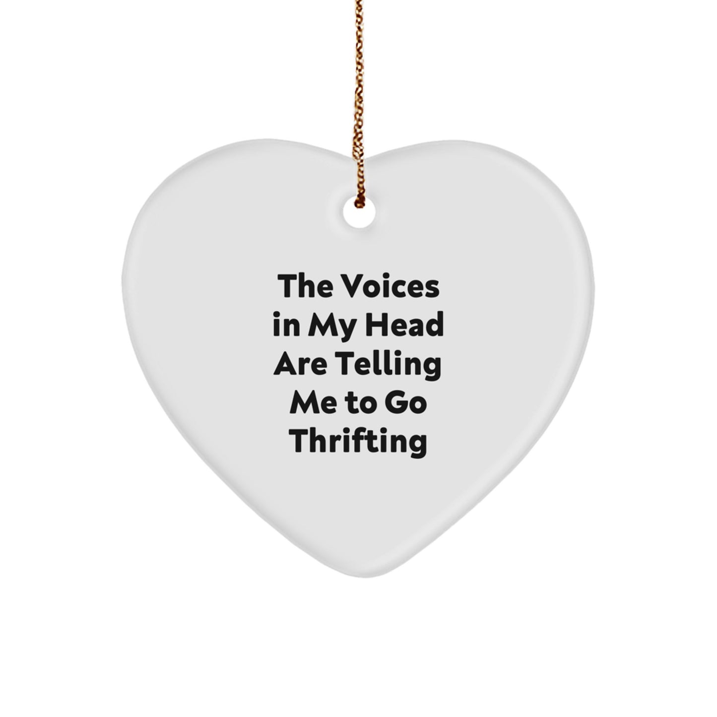 Funny Thrifting Gifts from Friends, Unique Heart Ornament for Thrifting Enthusiasts, 'The Voices In My Head Are Telling Me To Go Thrifting' Quote, Perfect for Christmas - Image 1