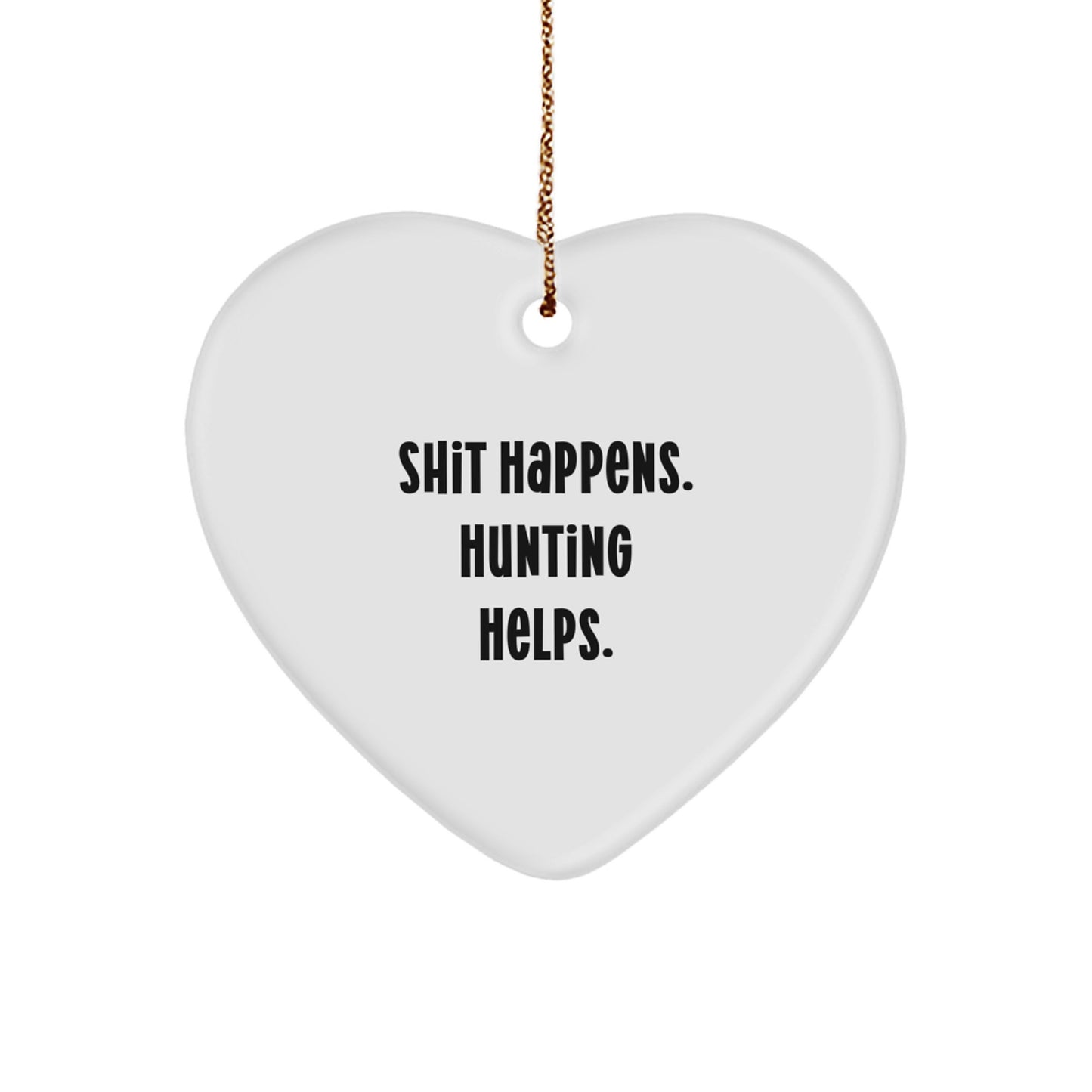 Funny Hunting Heart Ornament, Gifts from Friends, for Hunting Enthusiasts, Christmas Unique Gifts, Shit Happens Hunting Helps. - Image 1