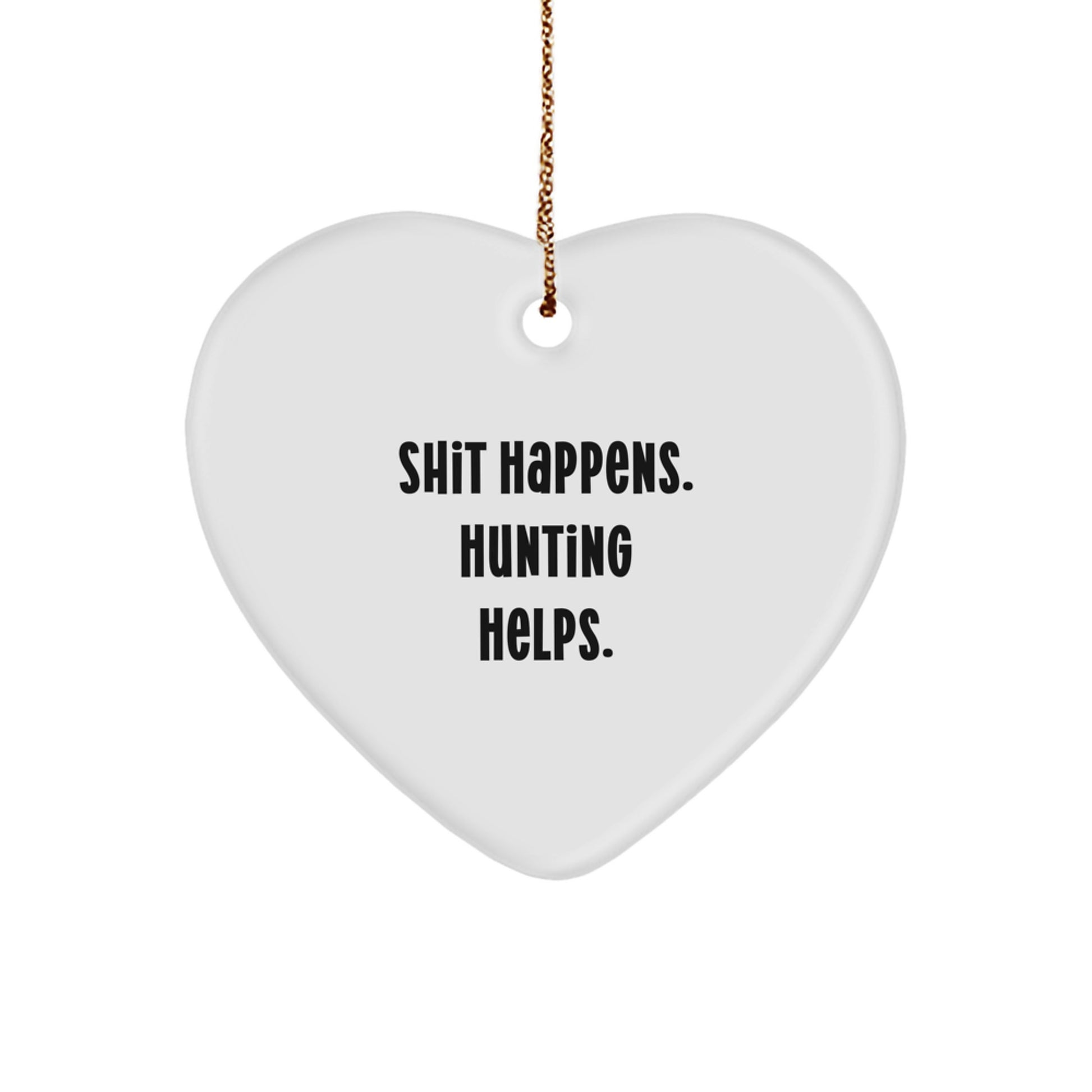 Funny Hunting Heart Ornament, Gifts from Friends, for Hunting Enthusiasts, Christmas Unique Gifts, Shit Happens Hunting Helps. - Image 1