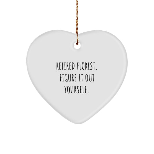 Funny Florist Gifts for Friends, Heart Ornament with 'Retired Florist. Figure It Out Yourself.' Quote, Perfect for Christmas Unique Gifts from Women to Women, Men to Men, Friends to Friends - Image 1