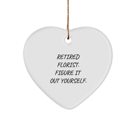 Funny Quotes Florist Gifts - Retired Florist. Figure It Out Yourself. Heart Ornament for Florists, Women, and Men - Christmas Unique Gifts from Family, Friends, Coworkers - Image 1