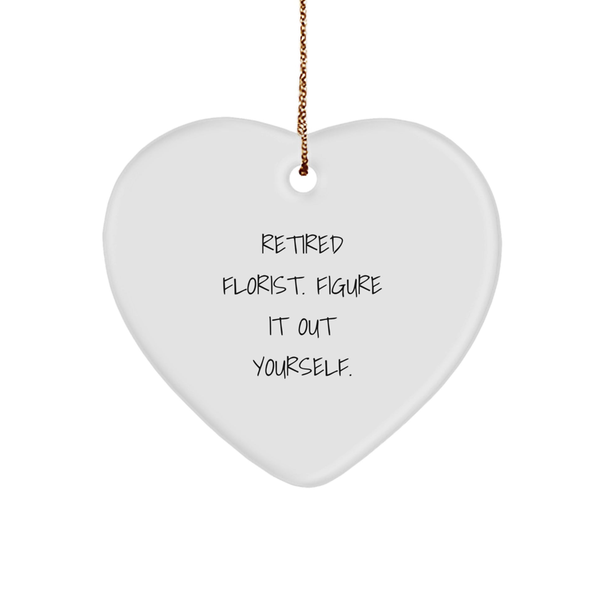 Florist Gifts from Friends with Heart Ornament, 'Retired Florist. Figure It Out Yourself.' Quote, Christmas Unique Gifts for Florist - Image 1