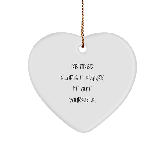 Florist Gifts from Friends with Heart Ornament, 'Retired Florist. Figure It Out Yourself.' Quote, Christmas Unique Gifts for Florist - Image 1