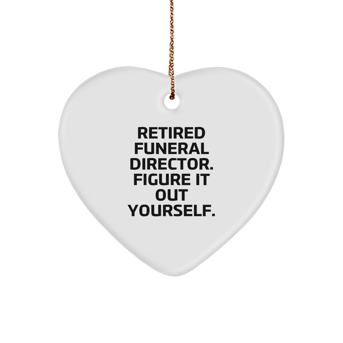 Funny Heart Ornament Gifts from Family Members to Funeral Directors for Christmas - Retired, Figure It Out Yourself, Heart Shaped Decor - Image 1