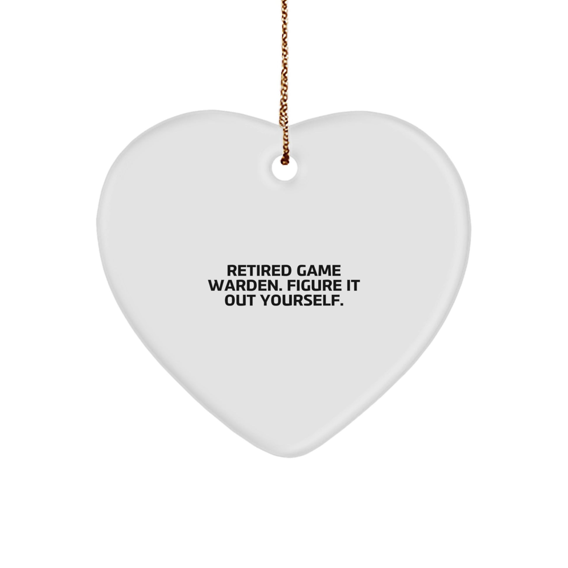 Funny Game Warden Gifts from Men - Heart Ornament for Retired Game Warden, Figure It Out Yourself - Christmas Unique Ideas - Image 1
