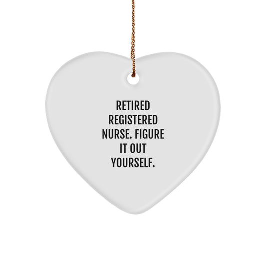 Registered Nurse Gifts, Funny Heart Ornament, 'Retired Registered Nurse. Figure It Out Yourself.' Quote, Gifts from Family to Registered Nurse, Christmas Unique Gifts - Image 1