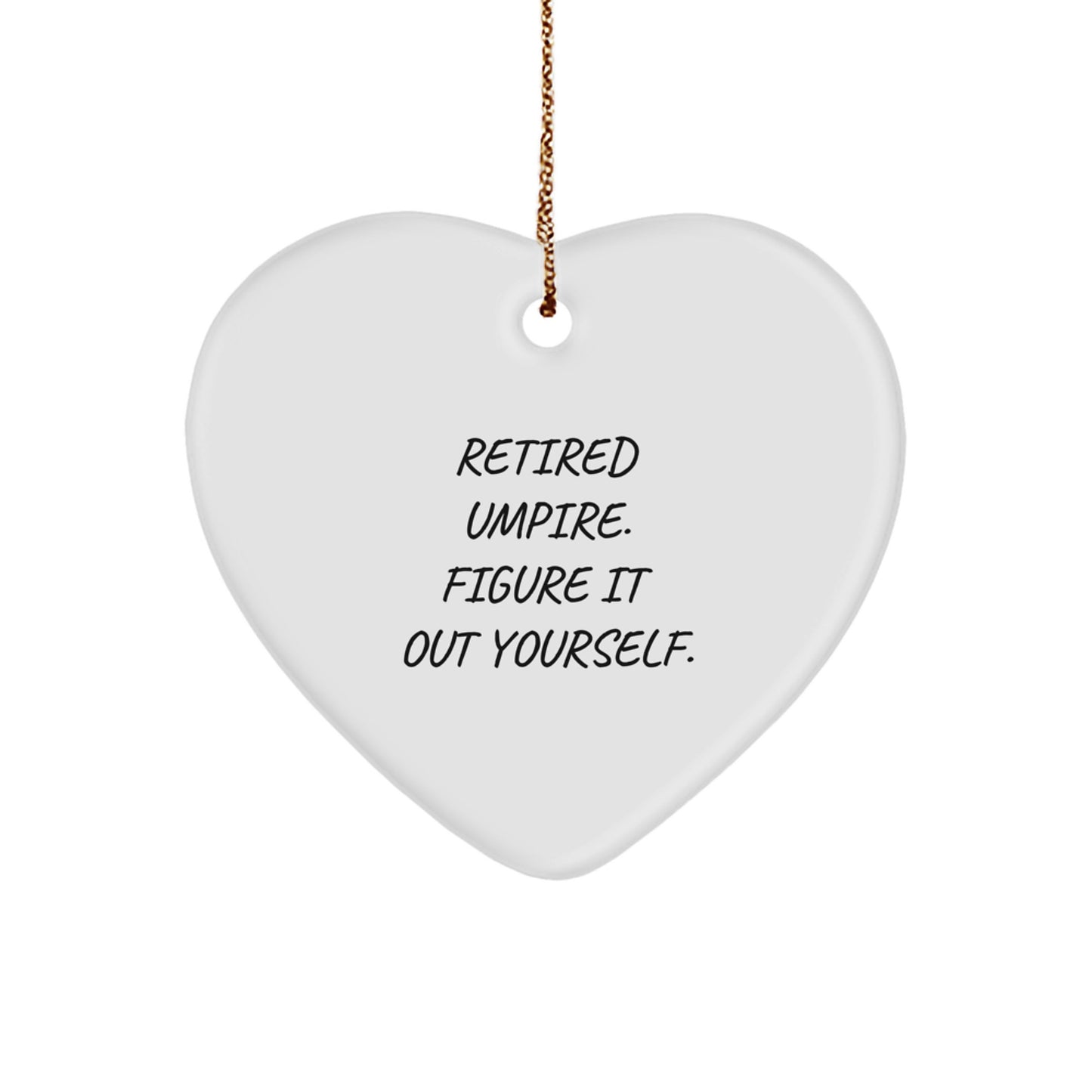 Funny Umpire Gifts, Heart Ornament Quote, Retired Umpire Figure It Out Yourself, Christmas Unique Gifts from Men to Umpire Friends - Image 1