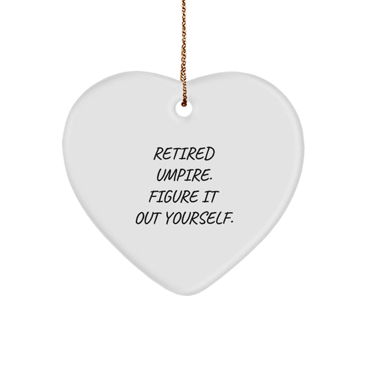 Funny Umpire Gifts, Heart Ornament Quote, Retired Umpire Figure It Out Yourself, Christmas Unique Gifts from Men to Umpire Friends - Image 1