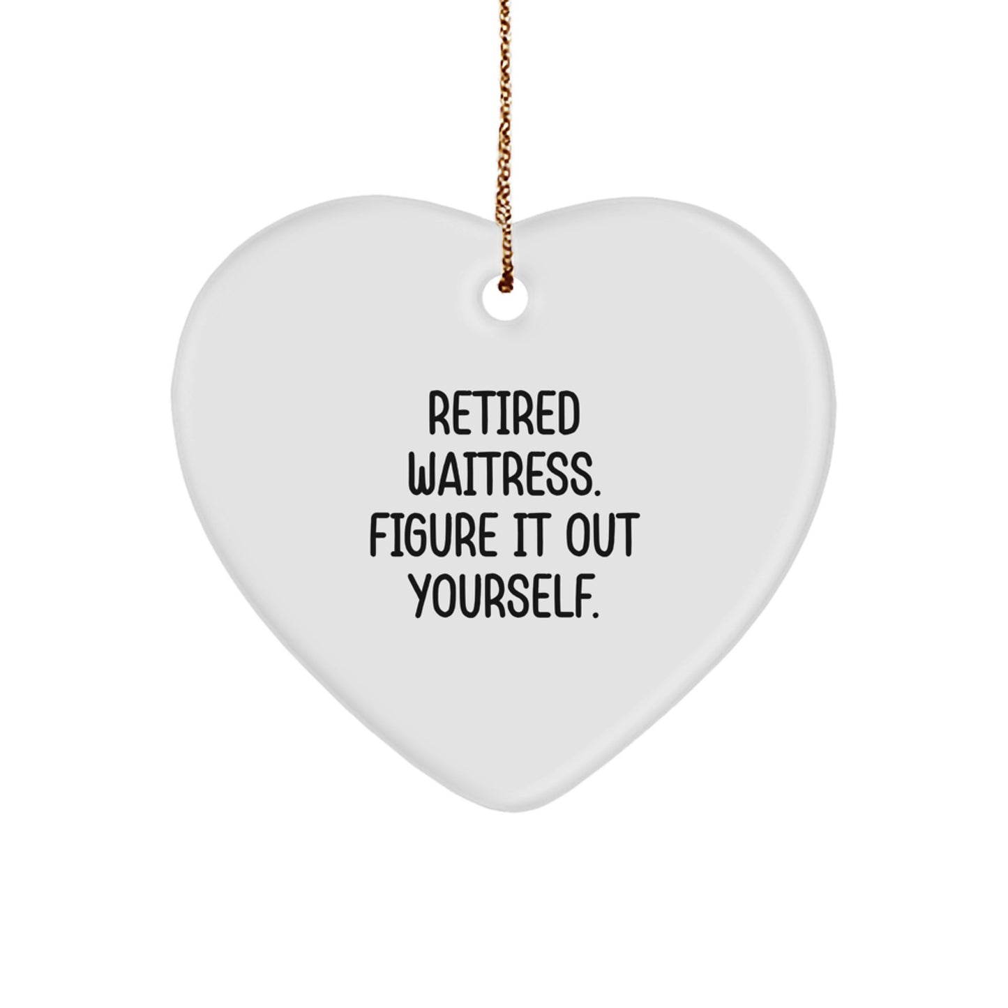 Funny Waitress Gifts from Men, Unique Christmas Decorations for Waitress, Heart Ornament with Quote 'Retired Waitress. Figure It Out Yourself.' - Image 1