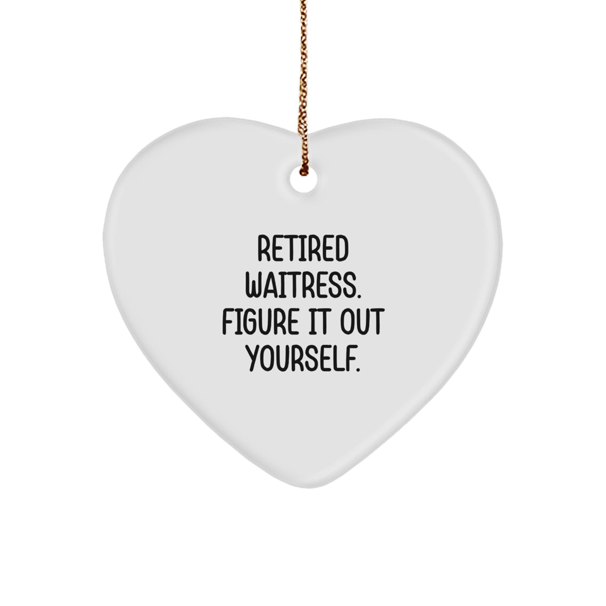 Funny Waitress Gifts from Men, Unique Christmas Decorations for Waitress, Heart Ornament with Quote 'Retired Waitress. Figure It Out Yourself.' - Image 1