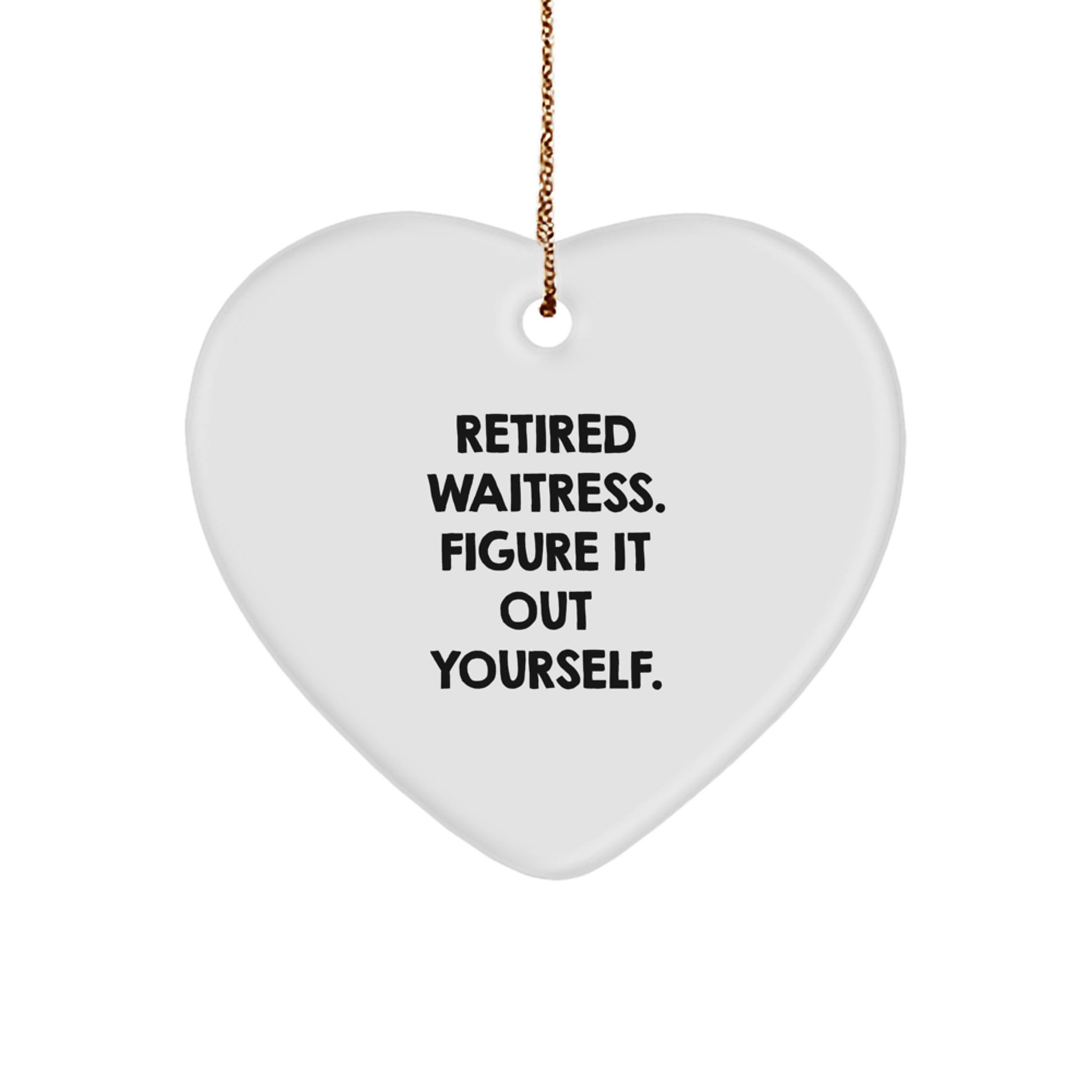 Funny Gifts from Men to Waitresses, Heart Ornament Quote: 'Retired Waitress. Figure It Out Yourself.', Christmas Unique Gifts - Image 1