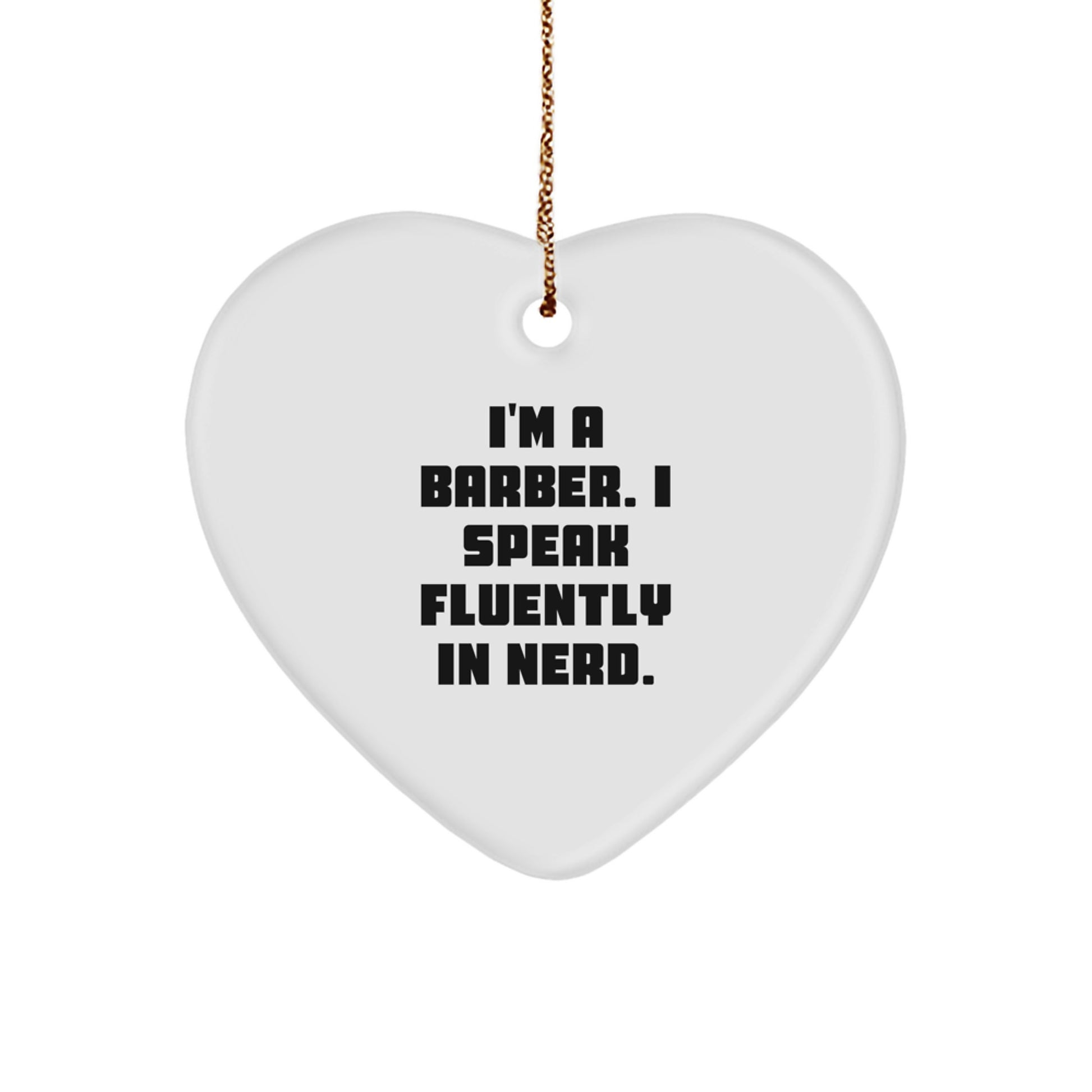 Funny Barber Gifts - 'I'm A Barber. I Speak Fluently In genius.' Heart Ornament, White, Heart Shaped, Gift from Friends to Barber, Perfect for Christmas - Image 1