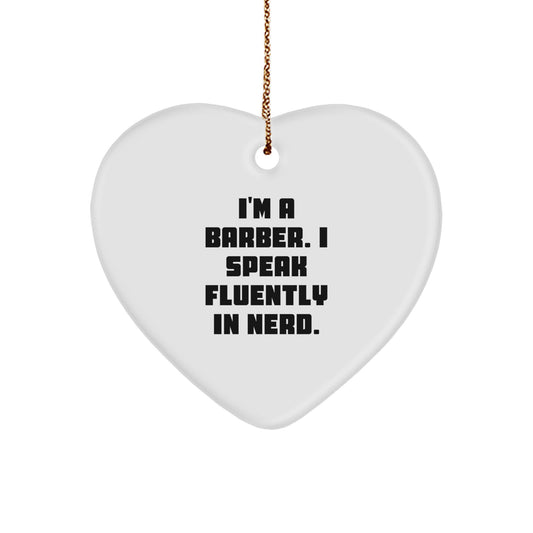 Funny Barber Gifts - 'I'm A Barber. I Speak Fluently In genius.' Heart Ornament, White, Heart Shaped, Gift from Friends to Barber, Perfect for Christmas - Image 1
