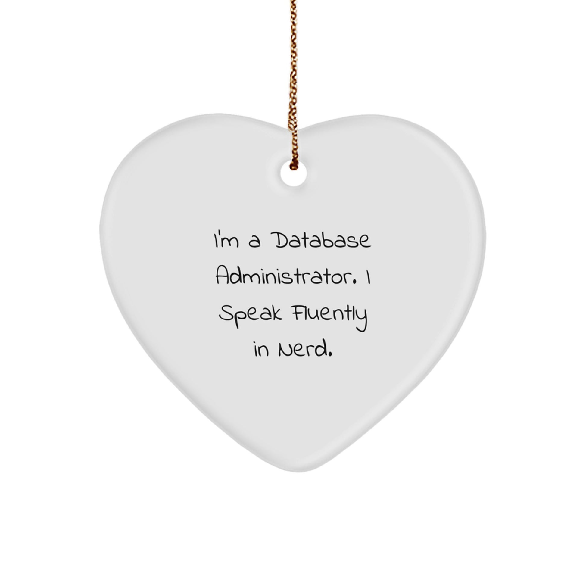 Database Administrator Gifts, Funny Heart Ornament for Christmas - Gifts from Coworkers, For Database Administrators, I'm A Database Administrator. I Speak Fluently In genius. - Image 1