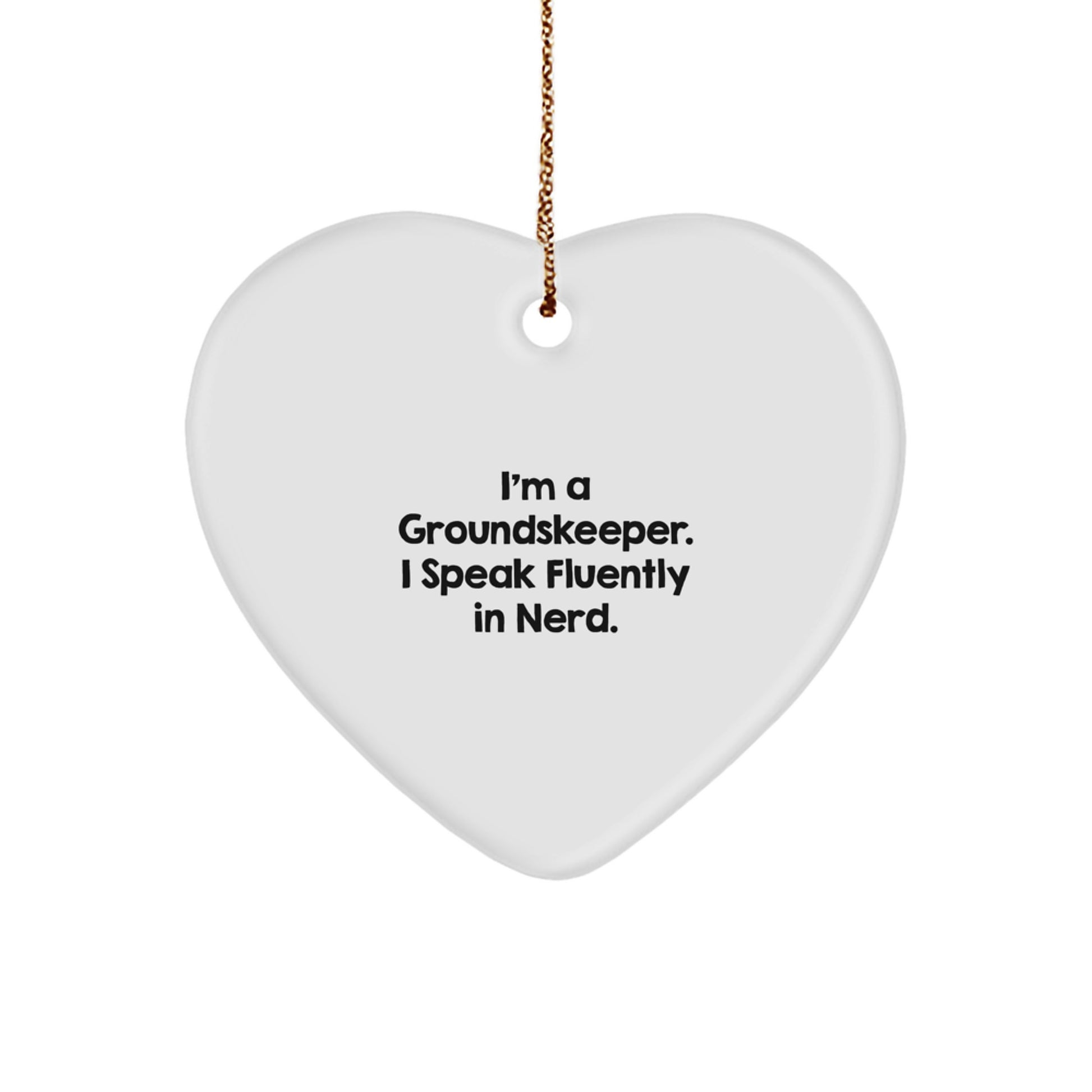 Funny groundskeeper Gifts - I'm A groundskeeper. I Speak Fluently In genius. Heart Ornament for Christmas - Gifts from Family to Men - Image 1