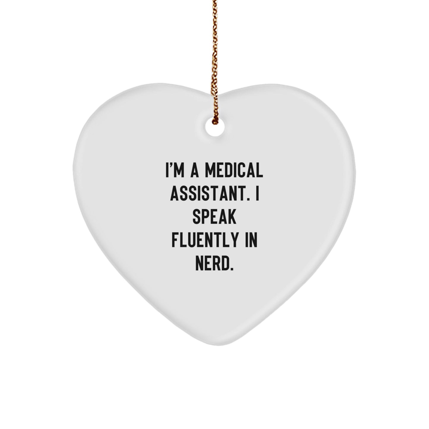 Funny Medical Assistant Gifts from Friends, Heart Ornament for Medical Assistants, I'm A Medical Assistant. I Speak Fluently In genius., Christmas Unique Love Gifts - Image 1