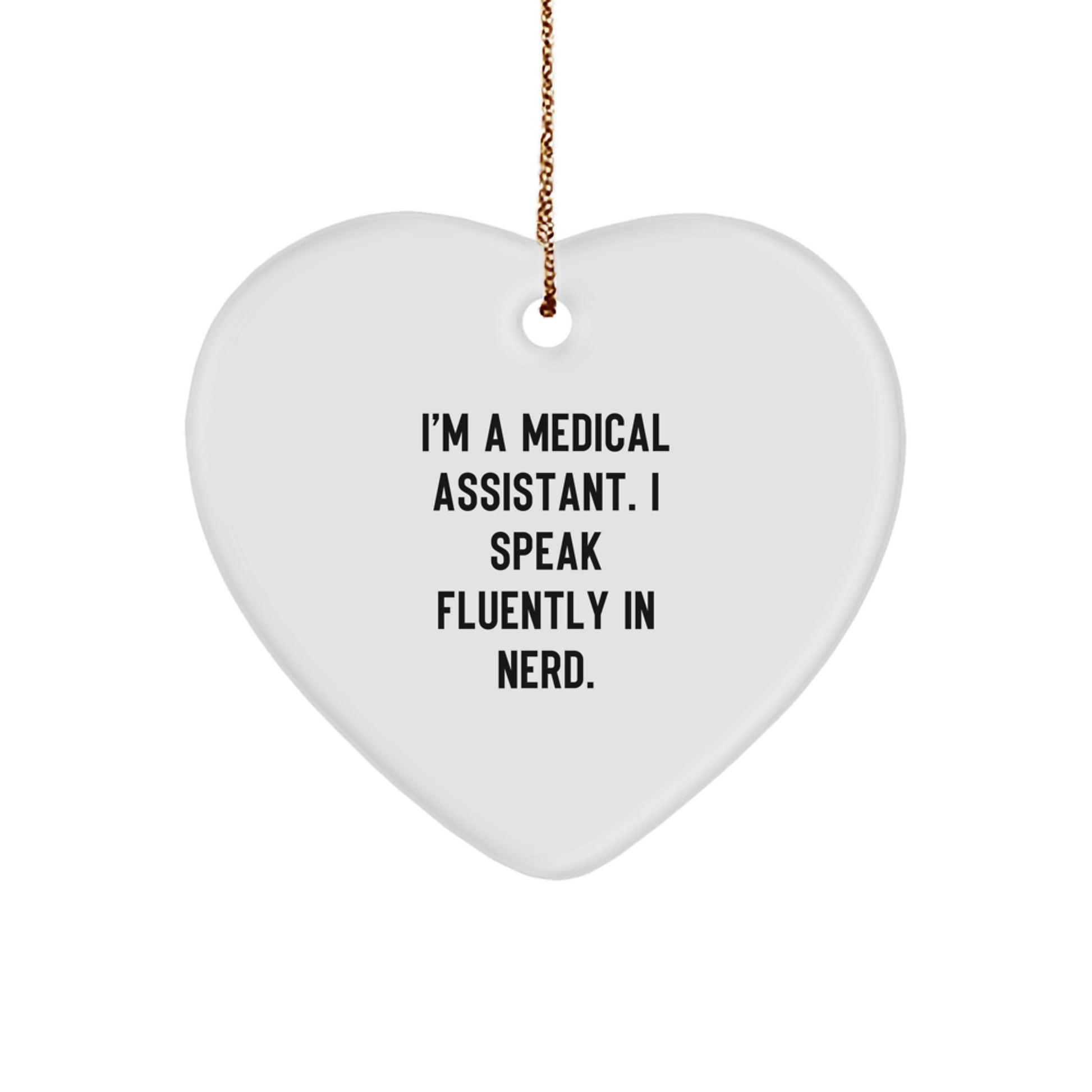 Funny Medical Assistant Gifts from Friends, Heart Ornament for Medical Assistants, I'm A Medical Assistant. I Speak Fluently In genius., Christmas Unique Love Gifts - Image 1