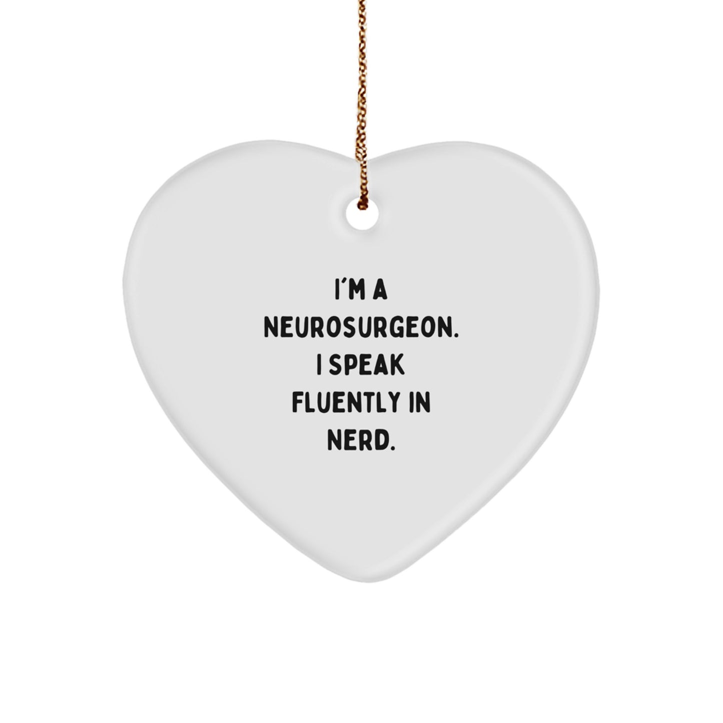 Funny Gifts from Men - I'm A Neurosurgeon. I Speak Fluently In genius. Heart Ornament, Unique Christmas Unique Gifts for Neurosurgeon - Image 1