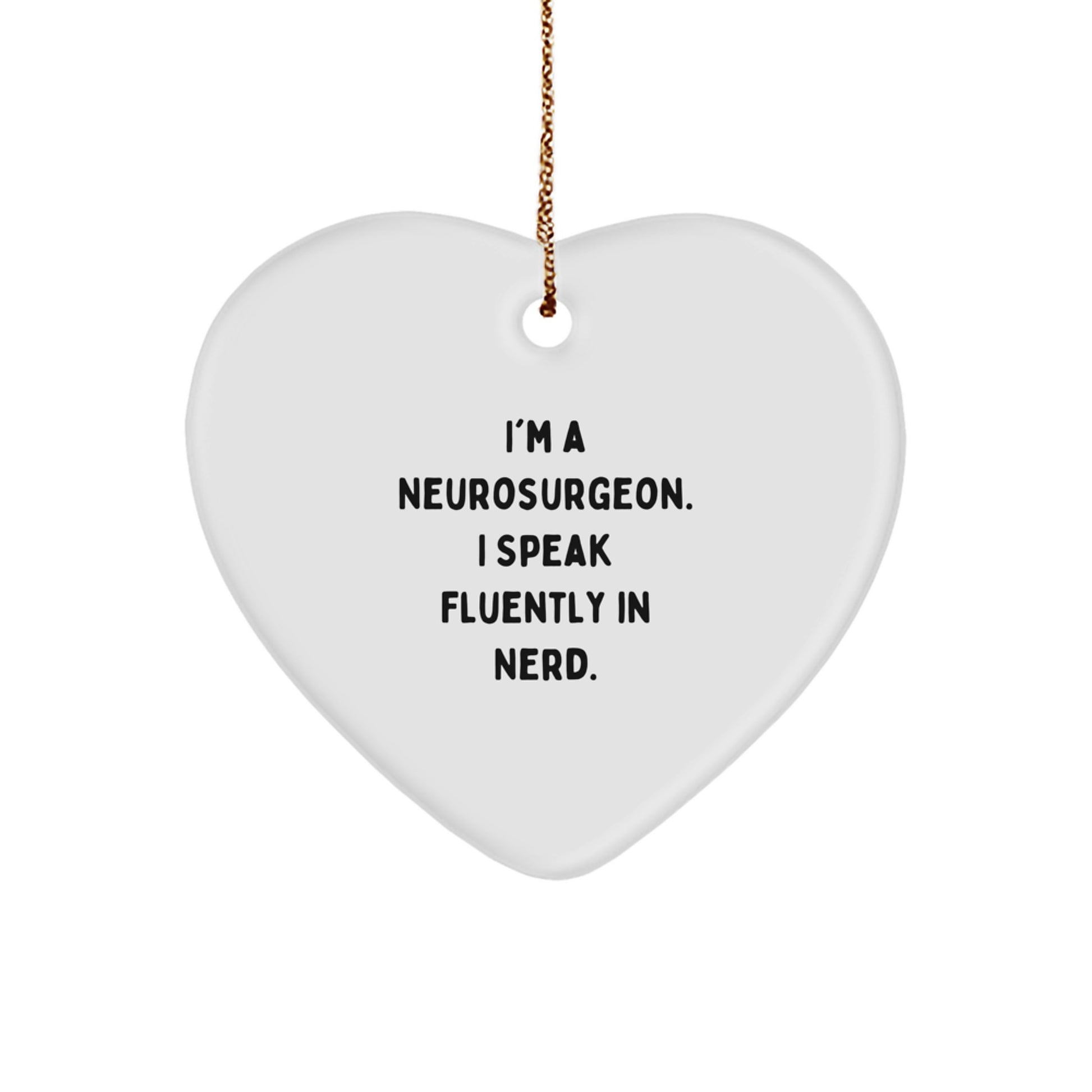 Funny Gifts from Men - I'm A Neurosurgeon. I Speak Fluently In genius. Heart Ornament, Unique Christmas Unique Gifts for Neurosurgeon - Image 1