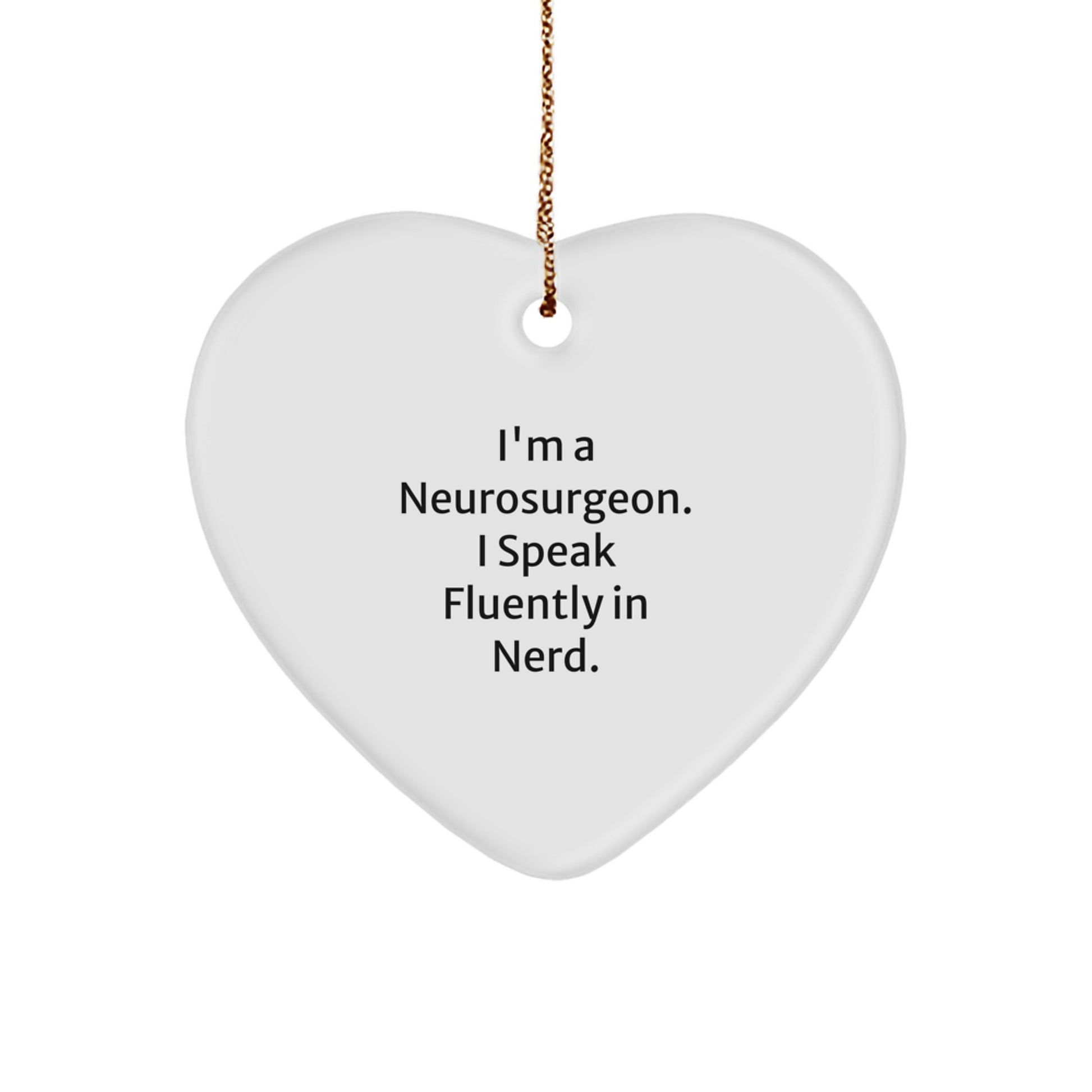 Funny Neurosurgeon Heart Gifts from Men to Neurosurgeon, Unique Christmas Unique Gifts for Him, I'm A Neurosurgeon. I Speak Fluently In genius. Heart Ornament - Image 1