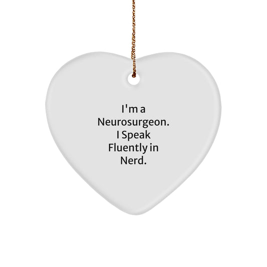 Funny Neurosurgeon Heart Gifts from Men to Neurosurgeon, Unique Christmas Unique Gifts for Him, I'm A Neurosurgeon. I Speak Fluently In genius. Heart Ornament - Image 1