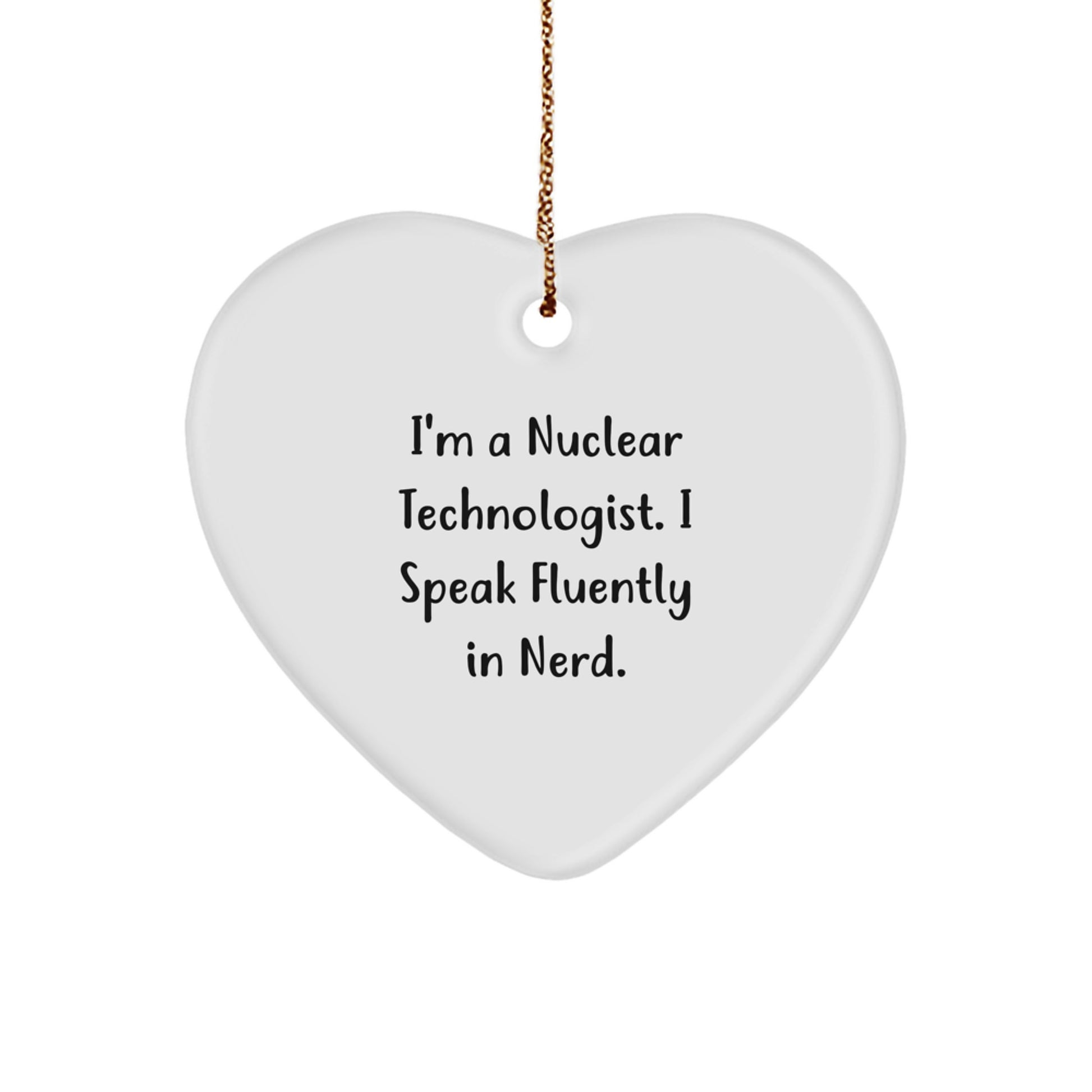 Funny Nuclear Technologist Heart Ornament Gifts from Men to Coworkers - 'I Speak Fluently In genius. - Image 1