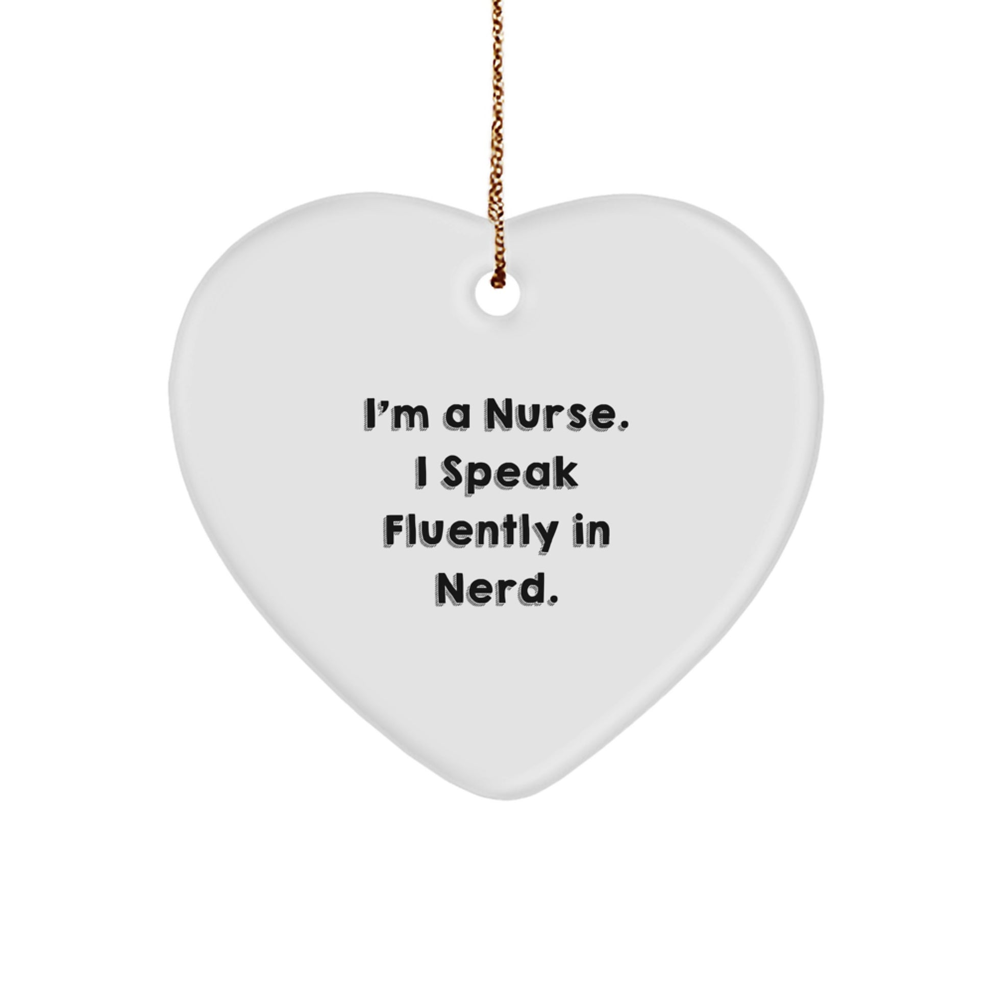 Funny Nurse Heart Ornament Gifts from Men to Women Family Friends Coworkers on Christmas Unique Gift Idea I'm A Nurse. I Speak Fluently In genius. - Image 1