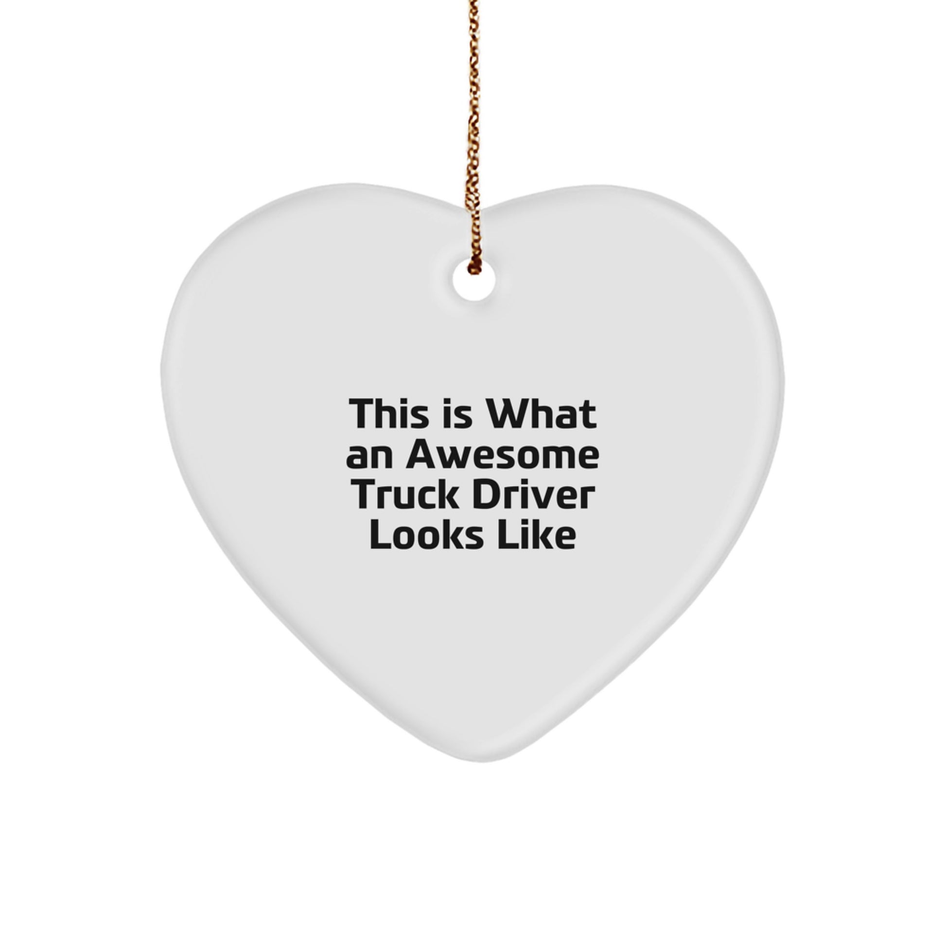 Gifts from Family and Friends for Awesome Truck Drivers This Is What An Awesome Truck Driver Looks Like Heart Ornament for Christmas - Image 1