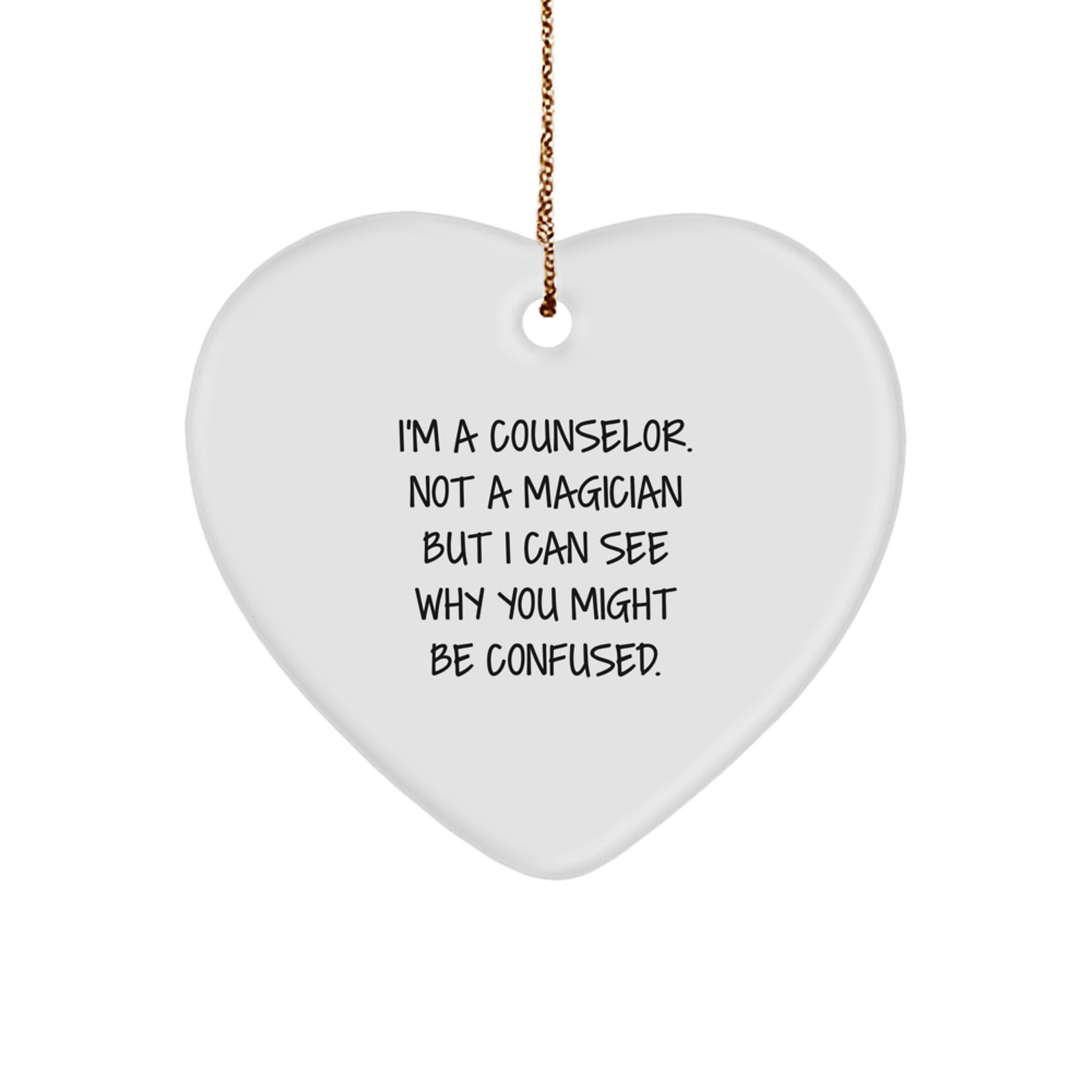 Funny Counselor Gifts from Family - Heart Ornament, 'I'm A Counselor. Not A Magician But I Can See Why You Might Be Confused.' Christmas Unique Gifts for Counselor - Image 1