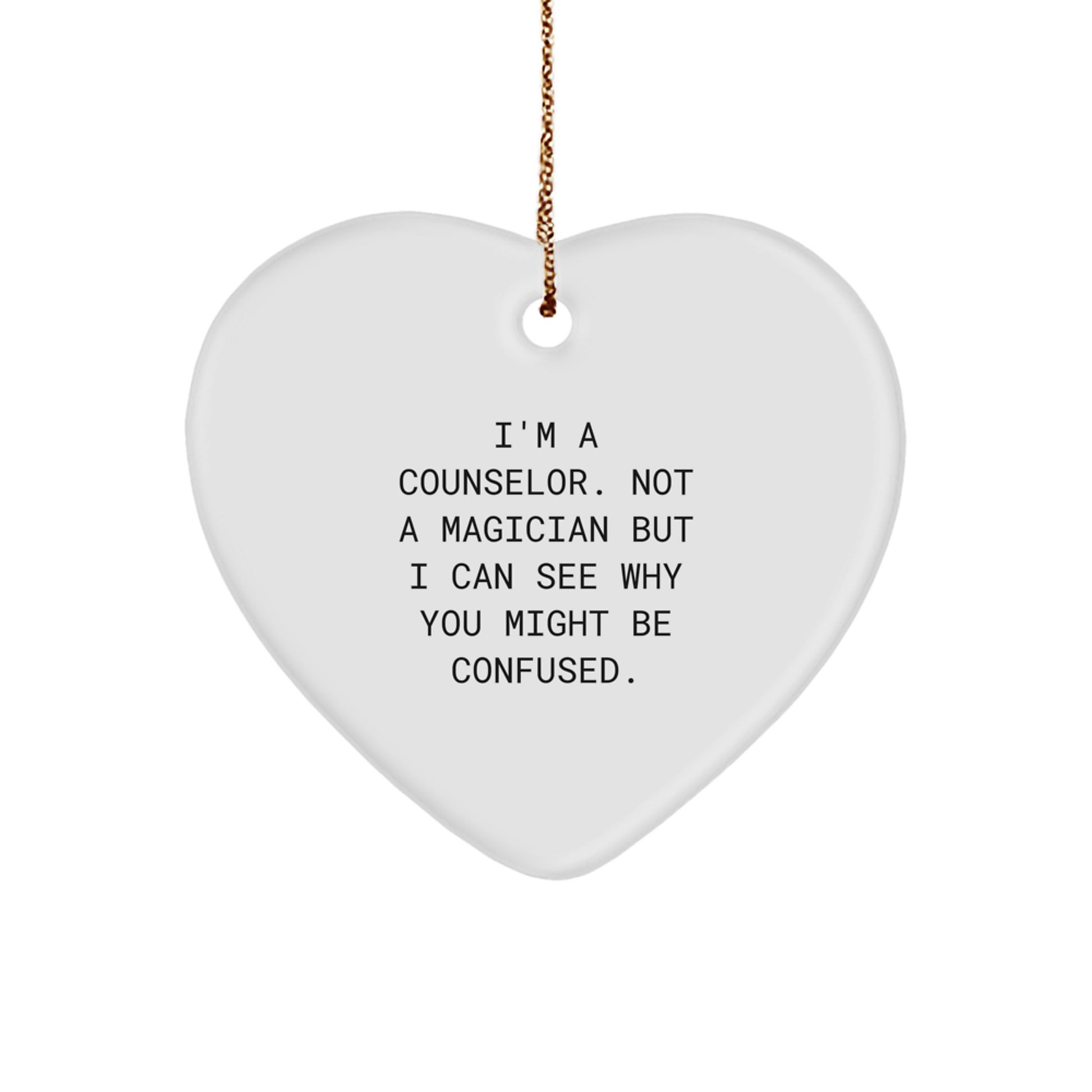 Funny Counselor Gifts from Friends - Heart Ornament, I'm A Counselor. Not A Magician But I Can See Why You Might Be Confused., Christmas Unique Gifts for Men or Women - Image 1