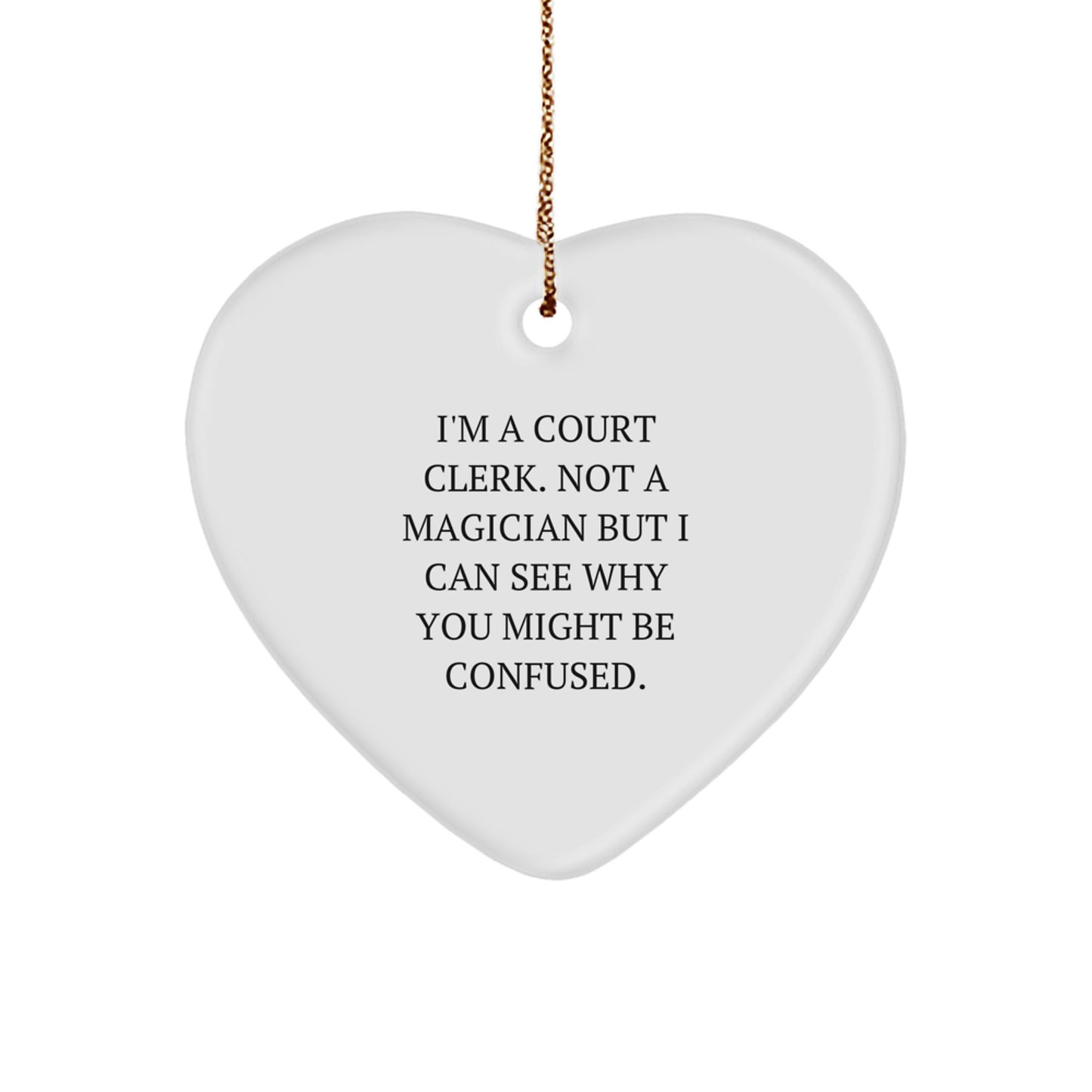 Funny Court Clerk Gifts, Heart Ornament for Christmas Unique Gifts from Friends to Court Clerk, 'I'm A Court Clerk. Not A Magician...' - Image 1