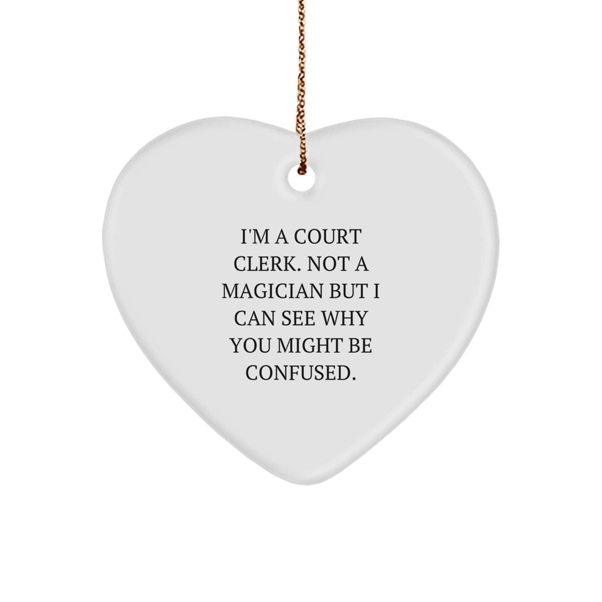 Funny Court Clerk Gifts, Heart Ornament for Christmas Unique Gifts from Friends to Court Clerk, 'I'm A Court Clerk. Not A Magician...' - Image 1