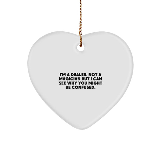 Gifts from Dealers, Funny Dealer Heart Ornament for Christmas Unique Gifts, 'I'm A Dealer. Not A Magician But I Can See Why You Might Be Confused.', Heart Shaped White Decor - Image 1