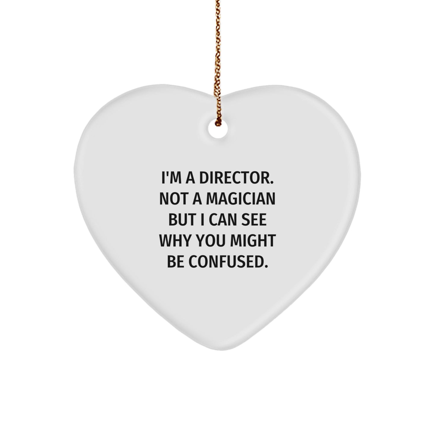 Director Heart Ornament Funny Gift for Friends and Family 'I'm A Director. Not A Magician But I Can See Why You Might Be Confused.' Christmas Unique - Image 1