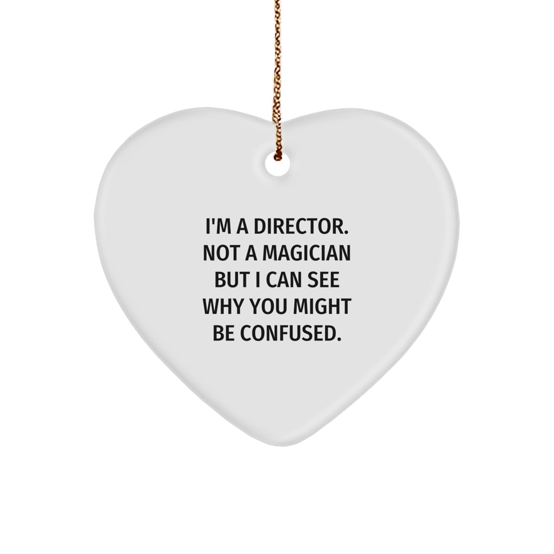 Director Heart Ornament Funny Gift for Friends and Family 'I'm A Director. Not A Magician But I Can See Why You Might Be Confused.' Christmas Unique - Image 1