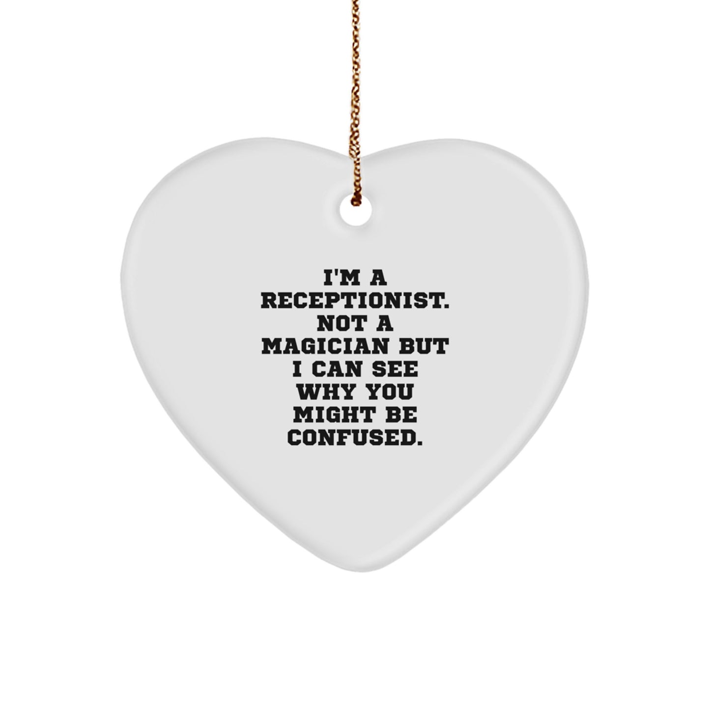 Funny Christmas Unique Gifts for Receptionist from Coworkers - Heart Ornament, I'm A Receptionist Not A Magician But I Can See Why You Might Be Confused. - Image 1