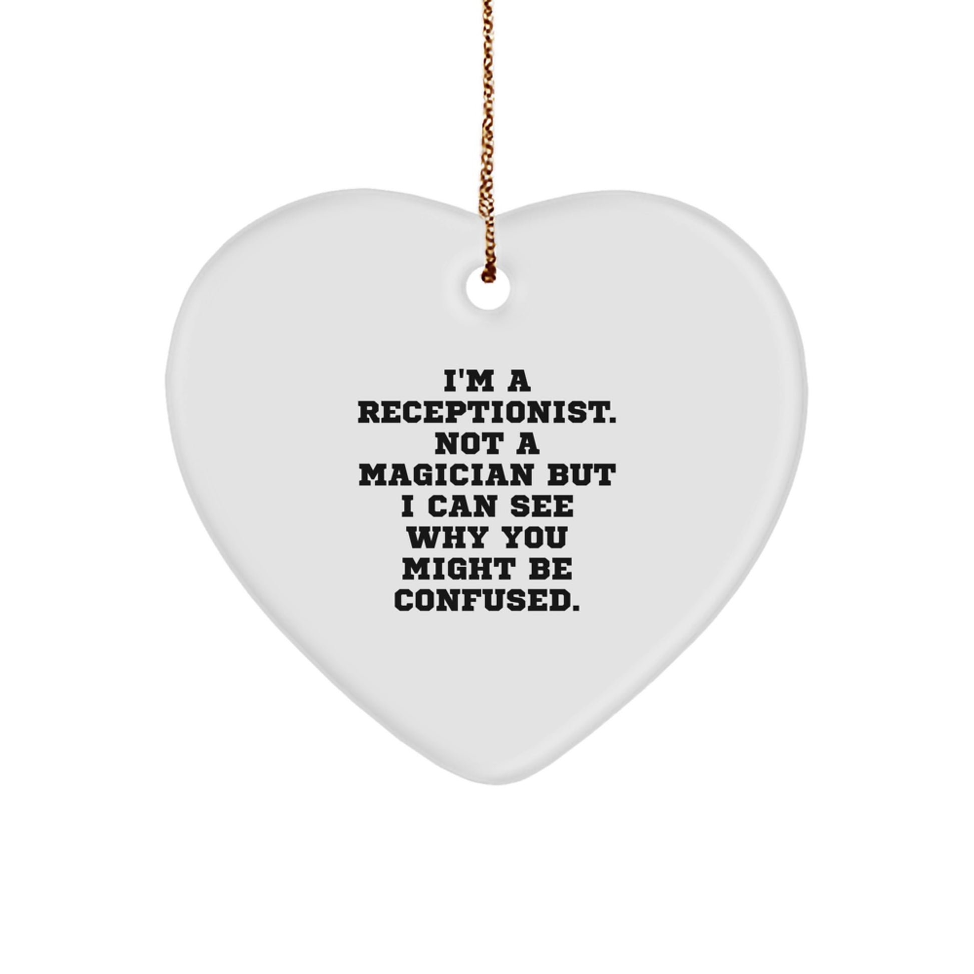 Funny Christmas Unique Gifts for Receptionist from Coworkers - Heart Ornament, I'm A Receptionist Not A Magician But I Can See Why You Might Be Confused. - Image 1