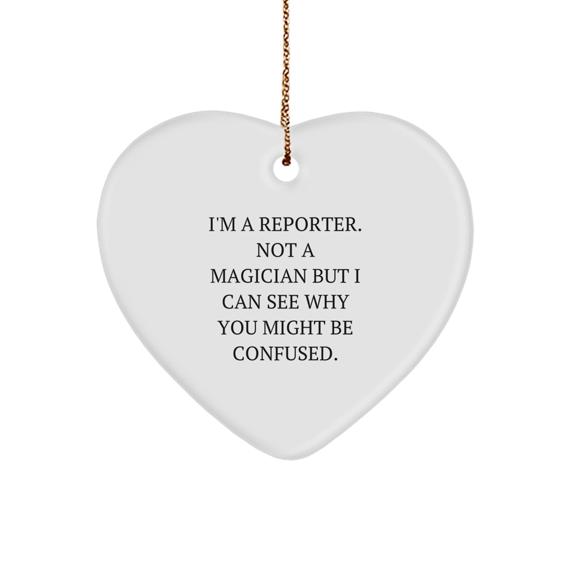 Funny Reporter Gifts from Friends, Heart Ornament for Reporter, I'm A Reporter Not A Magician But I Can See Why You Might Be Confused Christmas Unique Gifts - Image 1