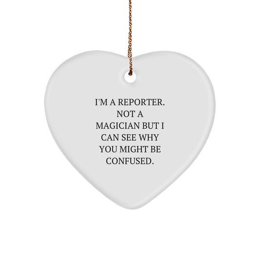 Funny Reporter Gifts from Friends, Heart Ornament for Reporter, I'm A Reporter Not A Magician But I Can See Why You Might Be Confused Christmas Unique Gifts - Image 1
