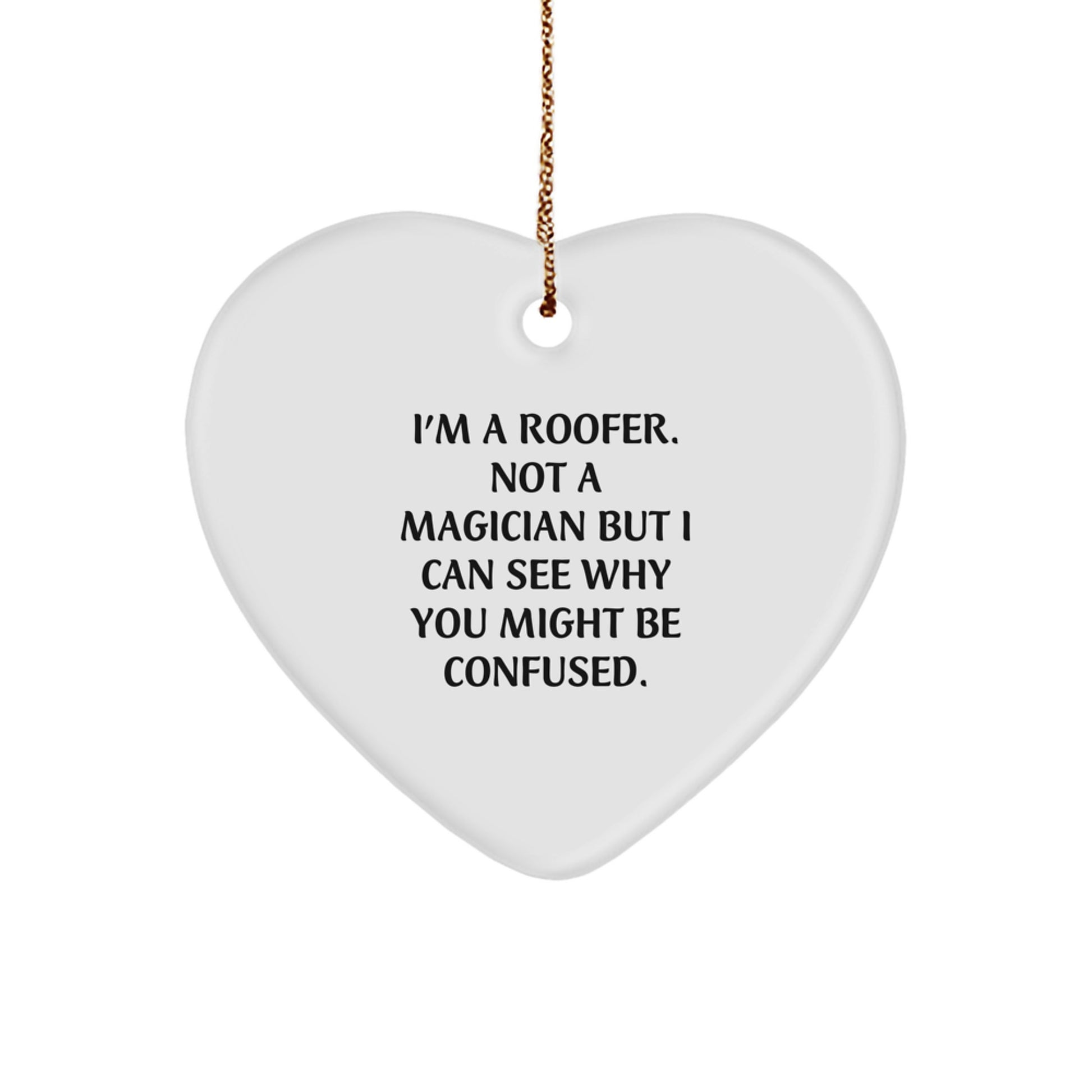 Funny Roofer Gifts from Friends to Men at Christmas Unique Gifts with Heart Ornament, 'I'm A Roofer. Not A Magician But I Can See Why You Might Be Confused.' - Image 1