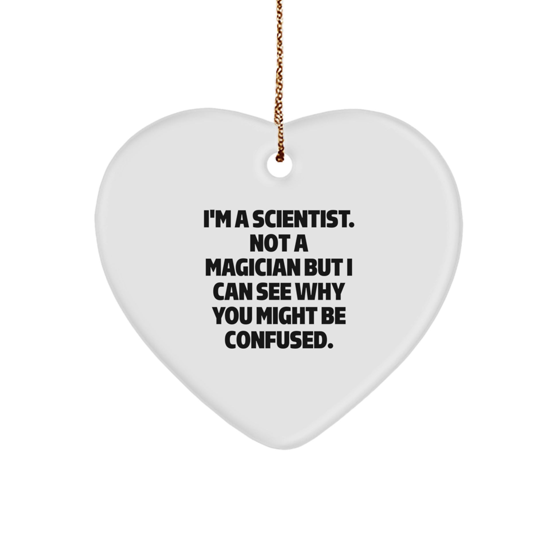 Funny Scientist Gifts for Him - 'I'm A Scientist. Not A Magician But I Can See Why You Might Be Confused.' Christmas Heart Ornament for Scientist Men - Image 1