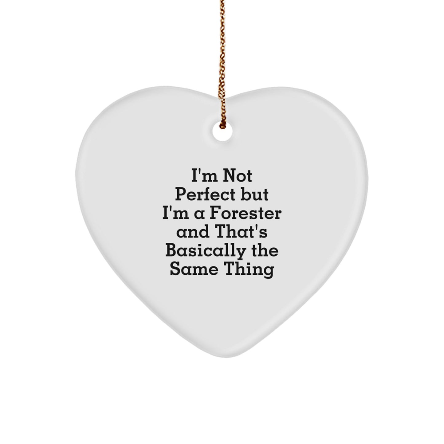 Funny Forester Gifts for Men - Heart Ornament I'm Not Perfect But I'm A Forester And That's Basically The Same Thing Christmas Unique Presents from Friends - Image 1