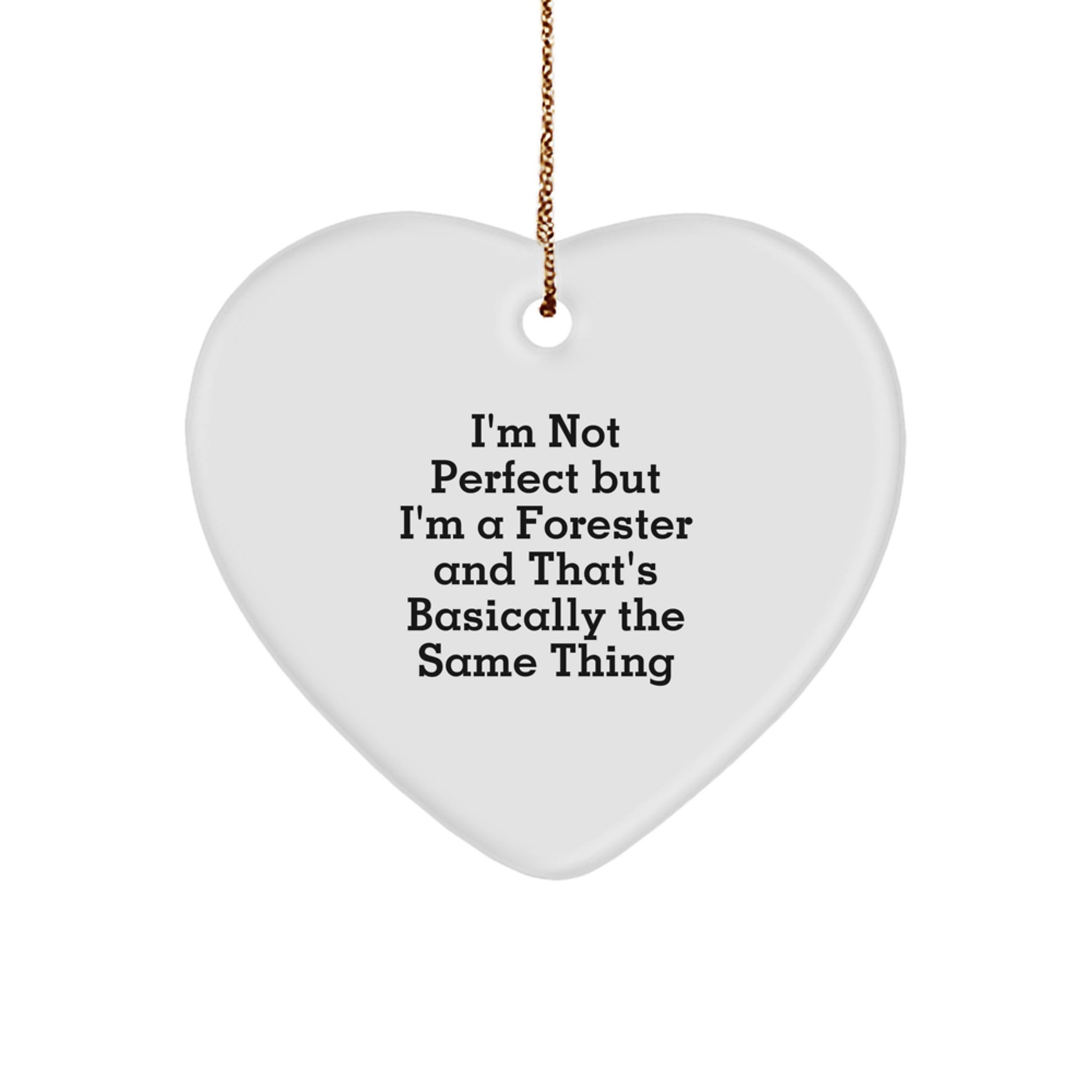 Funny Forester Gifts for Men - Heart Ornament I'm Not Perfect But I'm A Forester And That's Basically The Same Thing Christmas Unique Presents from Friends - Image 1