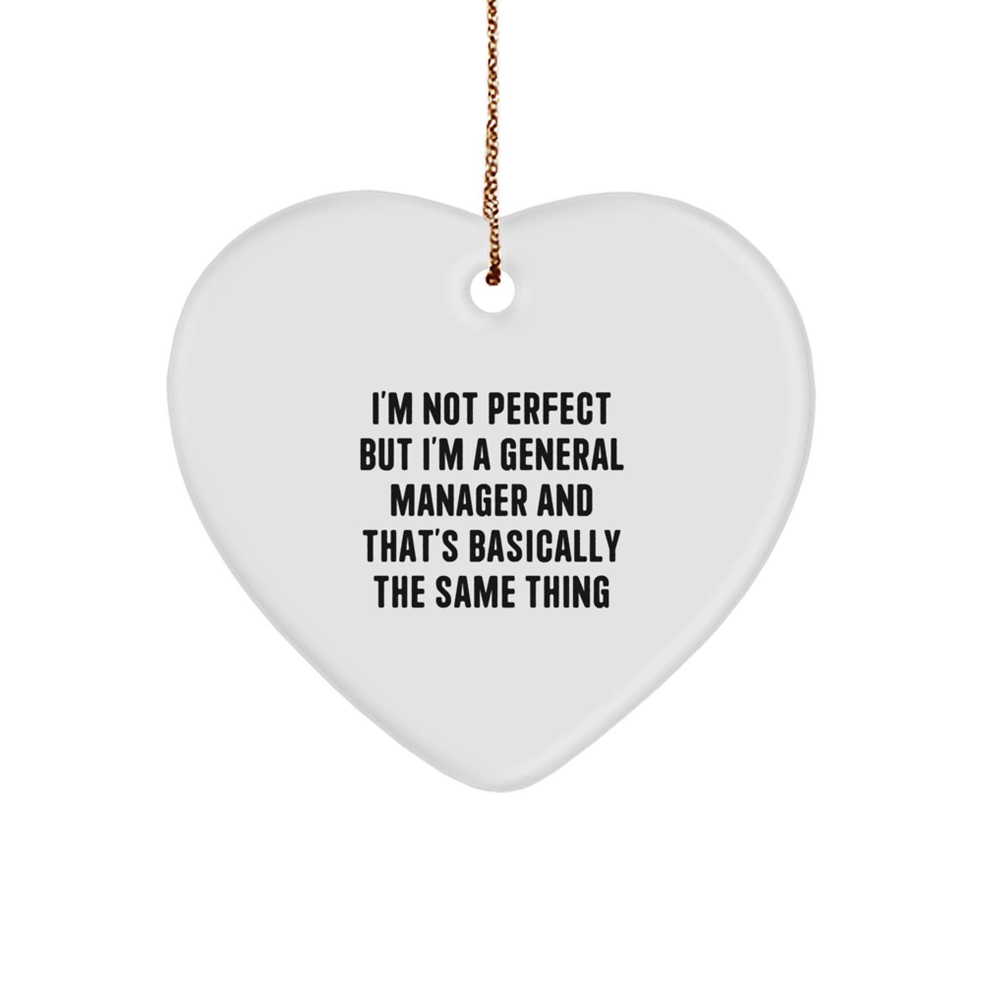 Funny General Manager Christmas Unique Gifts from Friends, Heart Ornament for General Managers, 'I'm Not Perfect But I'm A General Manager And That's Basically The Same Thing' - Image 1