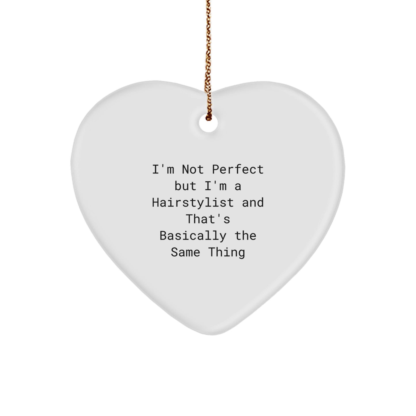 Funny Hairstylist Gifts from Family for Men - Heart Ornament with I'm Not Perfect But I'm A Hairstylist And That's Basically The Same Thing Quote, Christmas Unique Gifts - Image 1