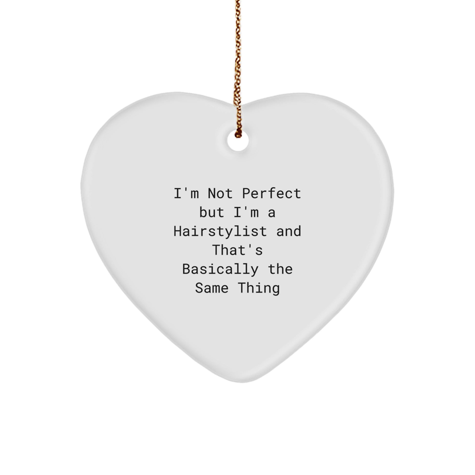 Funny Hairstylist Gifts from Family for Men - Heart Ornament with I'm Not Perfect But I'm A Hairstylist And That's Basically The Same Thing Quote, Christmas Unique Gifts - Image 1