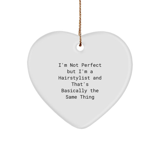 Funny Hairstylist Gifts from Family for Men - Heart Ornament with I'm Not Perfect But I'm A Hairstylist And That's Basically The Same Thing Quote, Christmas Unique Gifts - Image 1