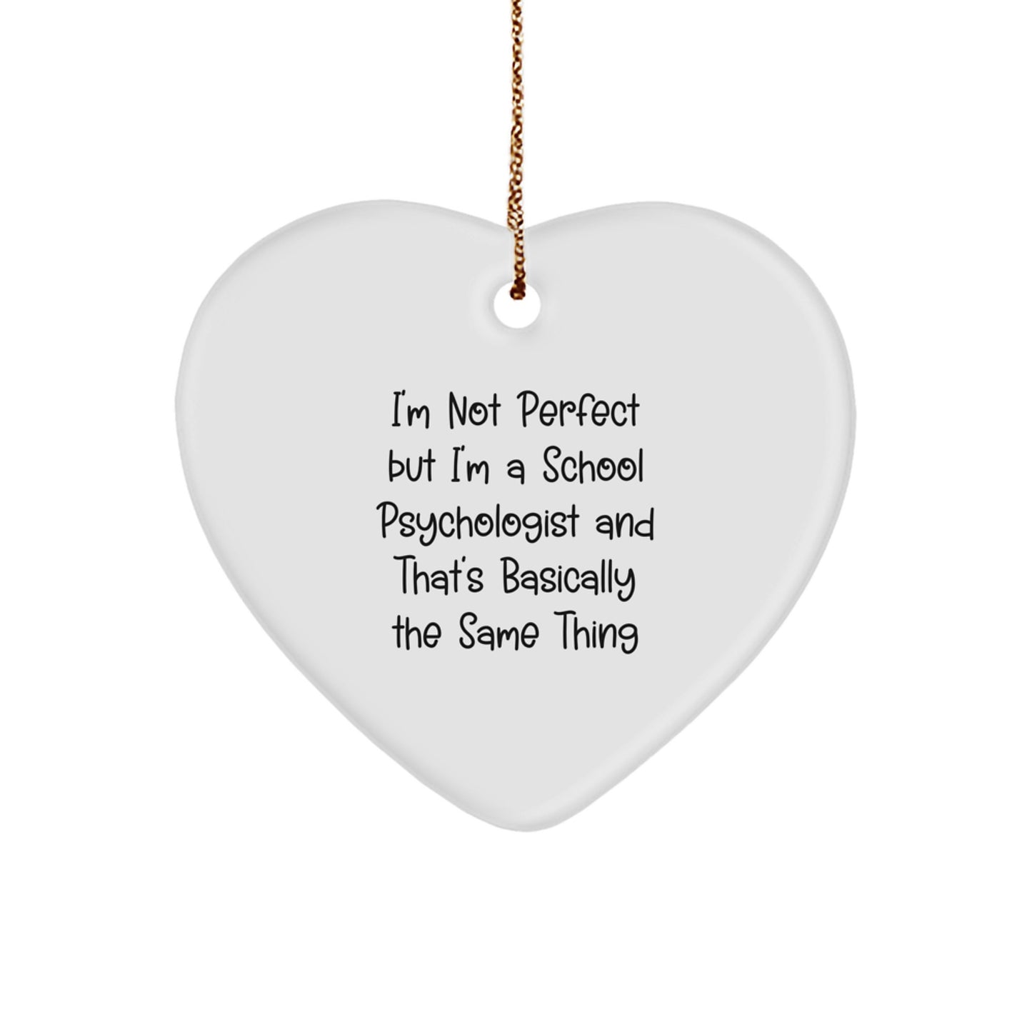 Funny School Psychologist Heart Ornament Gift, I'm Not Perfect But I'm A School Psychologist And That's Basically The Same Thing, Gifts for School Psychologist from Family - Image 1